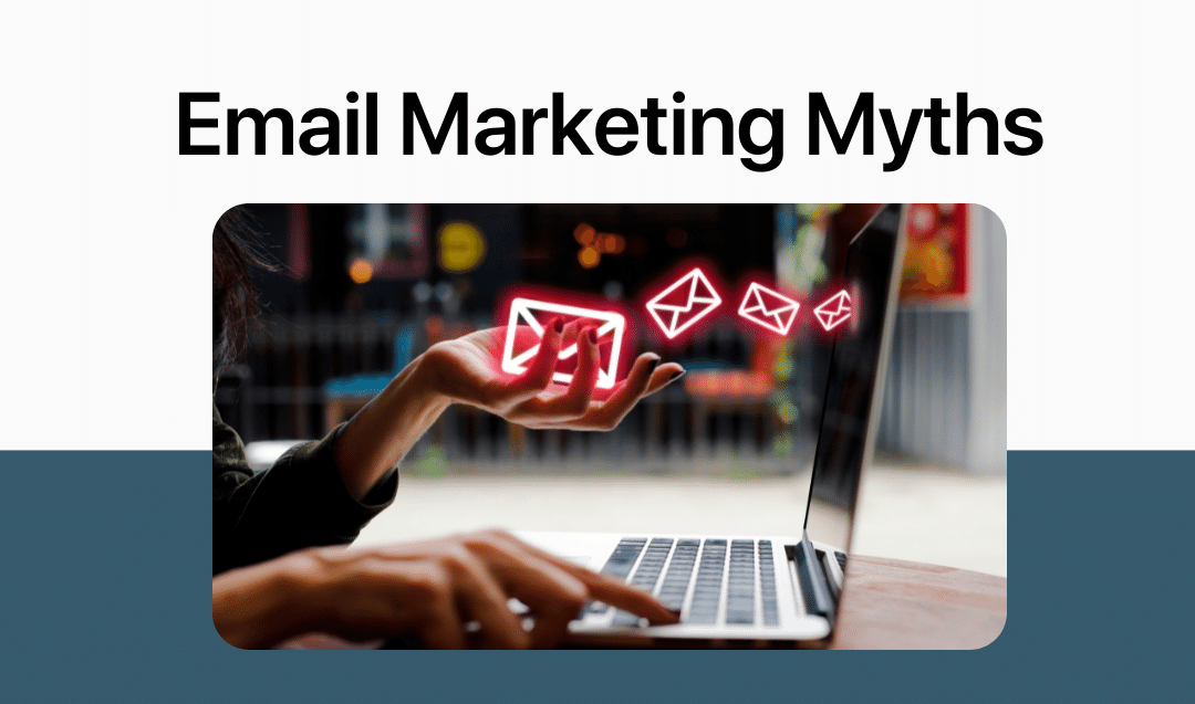 4 Myths Of Email Marketing That Are Still False…Even for Small Business